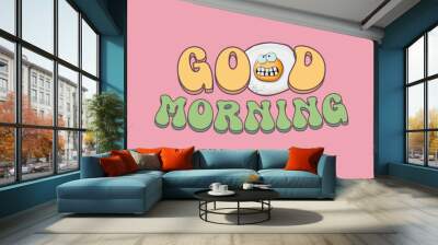 Good morning quote with cute egg character and groovy retro text isolated on pink background. Vector good morning funny slogan and morning cute fried egg. Banner, poster, cafe menu design template Wall mural