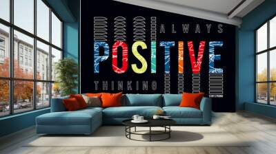 Always Positive Thinking typography design for t-shirt graphics, vectors Wall mural