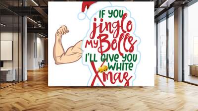 If you jingle my bells I will give you white chriristmas - Dirty adult joke. Lettering for Xmas greetings cards, invitations. Good for xmas gift, t-shirt, ugly sweaters. Ambiguous humor, adult pun. Wall mural