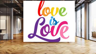 Love is love - LGBT pride slogan against homosexual discrimination. Modern calligraphy with rainbow colored characters. Good for scrap booking, posters, textiles, gifts, pride sets. Wall mural