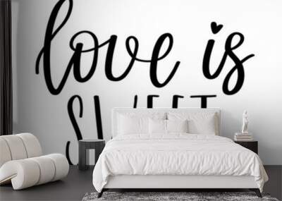 The handwritten phrase Love is sweet. Hand lettering. Words on the theme of Valentine's Day. Black and white vector silhouette isolated on a white background. Wall mural