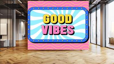 Good Vibes text, positive life. Greeting text banner with motivation phrase Good Vibes Wall mural