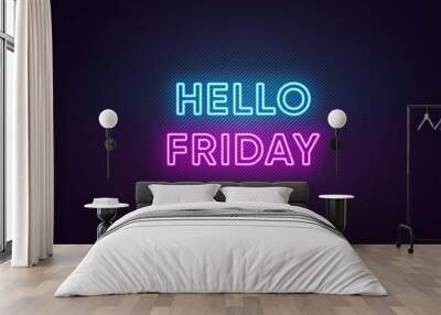 Neon text of Hello Friday. Greeting banner, poster with Glowing Neon Inscription for Friday Wall mural