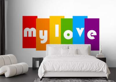 The inscription my love on a rainbow background LGBT. Vector illustration Wall mural