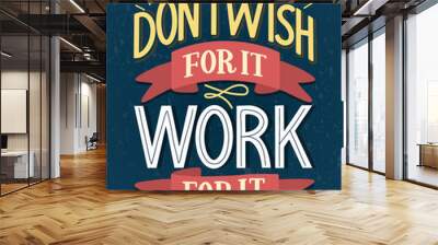 Motivational typography poster Don't Wish For It Work For It. Hand sketched lettering inspirational quote on textured background. Vector eps 10 Wall mural