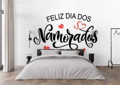 Feliz Dia Dos Namorados - Happy Valentine’s Day in Brazilian Portuguese. Vector illustration as greeting card, logo design, banner, poster for Holiday in Brazil on June 12. Modern brush calligraphy Wall mural