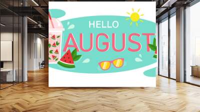 Hello August. Cool summer drink with watermelon and mint. Lettering. For printing on postcards or calendars, brochures, posters, T-shirts. Vector illustration Wall mural